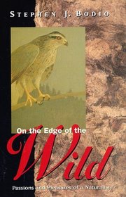On the Edge of the Wild: Passions and Pleasures of a Naturalist