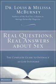 Real Questions, Real Answers about Sex : The Complete Guide to Intimacy as God Intended