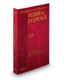 Courtroom Handbook on Federal Evidence, 2009 ed.