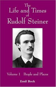 The Life and Times of Rudolf Steiner: People and Places