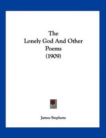 The Lonely God And Other Poems (1909)