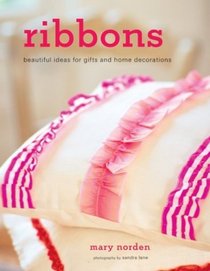 Ribbons: Beautiful Ideas for Gifts and Home Decorations