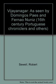 Vijayanagar: As seen by Domingos Paes and Fernao Nuniz (16th century Portuguese chroniclers and others)