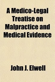 A Medico-Legal Treatise on Malpractice and Medical Evidence