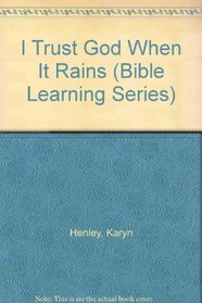 I Trust God When It Rains (Bible Learning Series)