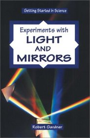 Experiments With Light and Mirrors (Getting Started in Science)