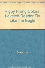 Fly Like the Eagle Grade 2: Rigby Flying Colors, Leveled Reader