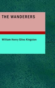 The Wanderers: Adventures in the Wilds of Trinidad and Orinoco