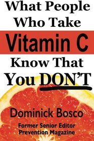 What People Who Take Vitamin C Know That You Don't (What People Who Take Supplements Know That You Don't ) (Volume 1)