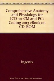 Comprehensive Anatomy and Physiology for ICD-10-CM & Pcs Coding 2013 + Ebook on Cd-rom