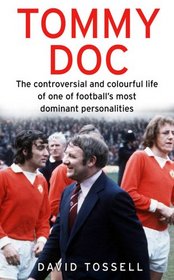 Tommy Doc: The Controversial and Colourful Life of One of Football's Most Dominant Personalities