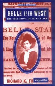 Belle of the West: The True Story of Belle Starr (Women of the Frontier)