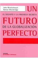 UN Futuro Perfecto: El Desafio Y LA Promesa Secreta De LA Globalizacion (Economia Y Finanzas) (Spanish Edition)