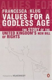 Values for a Godless Age: The History of the Human Rights Act and Its Political and Legal Consequences