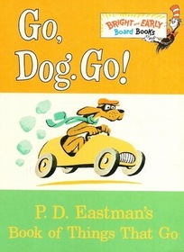 Go, dog, go!: P.D. Eastman's book of things that go (Bright and early board book)