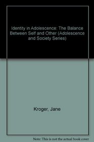 Identity In Adolescence : The Balance Between Self and Other (Adolescence and Society)