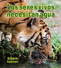 Los seres vivos necesitan agua/ Living Things Need Water (Introduccion a Los Seres Vivos/ Introducing Living Things) (Spanish Edition)