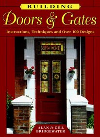 Building Doors  Gates: Instructions, Techniques and over 100 Designs