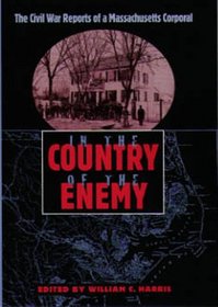 In the Country of the Enemy: The Civil War Reports of a Massachusetts Corporal (New Perspectives on the History of the South Series)
