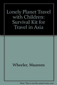 Lonely Planet Travel with Children: Survival Kit for Travel in Asia
