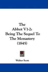 The Abbot V1-2: Being The Sequel To The Monastery (1845)