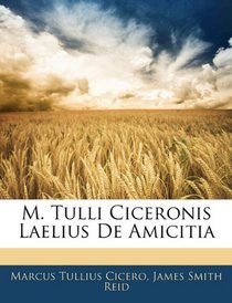 M. Tulli Ciceronis Laelius De Amicitia (Latin Edition)