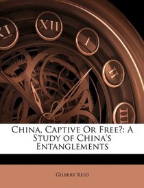 China, Captive Or Free?: A Study of China's Entanglements