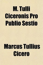 M. Tulli Ciceronis Pro Publio Sestio