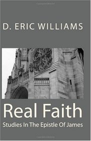 Real Faith: Studies In The Epistle Of James