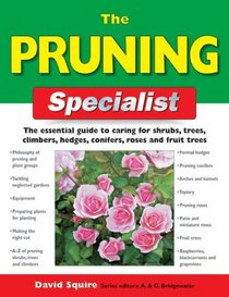 The Pruning Specialist: The Essential Guide to Caring for Shrubs, Trees, Climbers, Hedges, Conifers, Roses and Fruit Trees (Specialist Series)