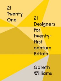 21 | Twenty One: 21 Designers for Twenty-first Century Britain