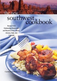 The New Southwest Cookbook: Recipes from Outstanding Restaurants and Resorts in New Mexico, Arizona, Utah, and Colorado