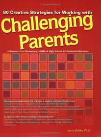 80 Creative Strategies for Working with Challenging Parents