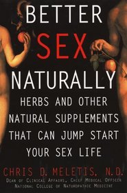 Better Sex Naturally: A Consumer's Guide to Herbs and Other Natural Supplements That Can Jump Start Your Sex Life