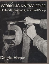 Working Knowledge : Skill and Community in a Small Shop
