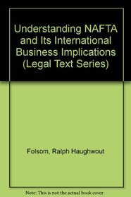Understanding Nafta and Its International Business Implications (Legal Text Series)
