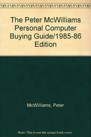 The Peter McWilliams Personal Computer Buying Guide/1985-86 Edition