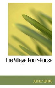 The Village Poor-House