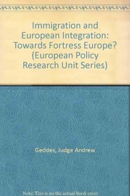 Immigration and European Integration : Towards Fortress Europe? (European Policy Research Unit)
