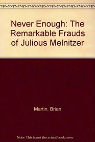 Never Enough: The Remarkable Frauds of Julious Melnitzer