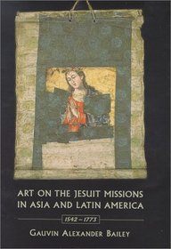 Art on the Jesuit Missions in Asia and Latin America, 1542-1773