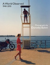 A World Observed 1940-2010: Photographs by Dorothy Bohm