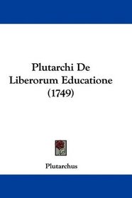 Plutarchi De Liberorum Educatione (1749) (Latin Edition)