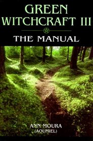 Green Witchcraft III: The Manual (Green Witchcraft)