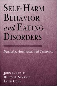 Self-Harm Behavior and Eating Disorders: Dynamics, Assessment, and Treatment