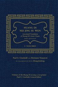 Huang Di Nei Jing Su Wen: An Annotated Translation of Huang Di's Inner Classic - Basic Questions, 2 volumes, Volumes of the Huang Di Nei Jing Su Wen Project. Paul U. Unschuld, General Editor