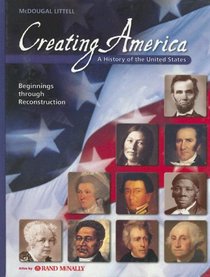 Creating America: A History Of The United States : Beginnings through Reconstruction
