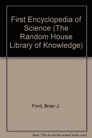 First Encyclopedia of Science (The Random House Library of Knowledge)