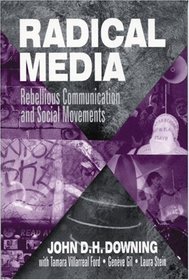 Radical Media : Rebellious Communication and Social Movements