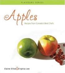 Apples: Recipes from Canada's Best Chefs (Flavours Cookbook Series)